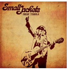 Small Jackets - Cheap Tequila