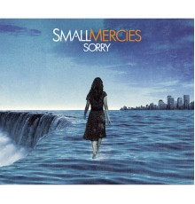 Small Mercies - Sorry