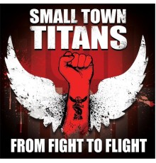 Small Town Titans - From Fight to Flight