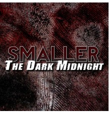 Smaller - The Dark Midnight