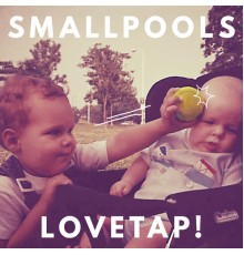 Smallpools - LOVETAP!