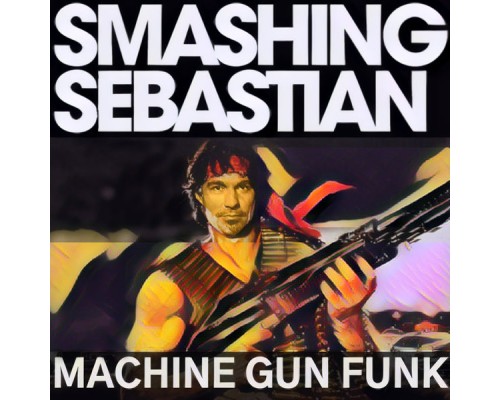 Smashing Sebastian - Machine Gun Funk