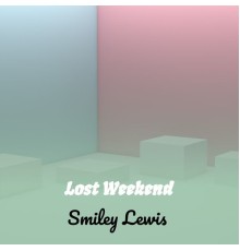 Smiley Lewis - Lost Weekend