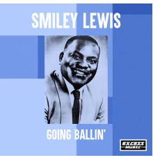 Smiley Lewis - Going Ballin'