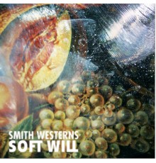 Smith Westerns - Soft Will