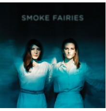 Smoke Fairies - Smoke Fairies