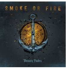 Smoke Or Fire - Beauty Fades