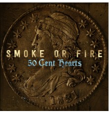 Smoke Or Fire - 50 Cent Hearts