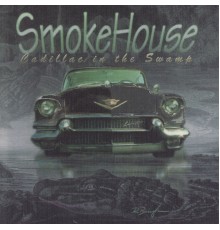 Smokehouse - Cadillac In the Swamp