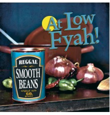 Smooth Beans - At Low Fyah!