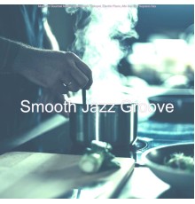 Smooth Jazz Groove - Music for Gourmet Meals - Atmospheric Trumpet, Electric Piano, Alto Sax and Soprano Sax