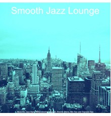 Smooth Jazz Lounge - Music for Jazz Bars - Mind-blowing Trumpet, Electric Piano, Alto Sax and Soprano Sax