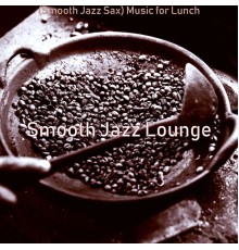 Smooth Jazz Lounge - (Smooth Jazz Sax) Music for Lunch