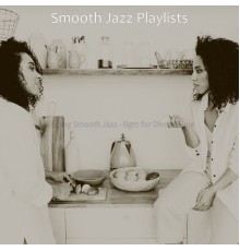 Smooth Jazz Playlists - Alluring Smooth Jazz - Bgm for Dinner Time