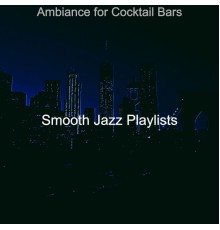 Smooth Jazz Playlists - Ambiance for Cocktail Bars