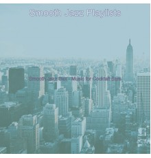Smooth Jazz Playlists - Smooth Jazz Sax - Music for Cocktail Bars