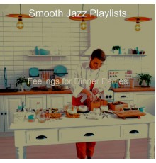 Smooth Jazz Playlists - Feelings for Dinner Parties
