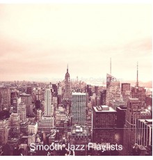 Smooth Jazz Playlists - Smooth Jazz - Bgm for Cocktail Bars