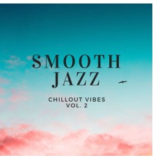 Smooth Jazz Vibes - Smooth Jazz Chillout Vibes, Vol. 2