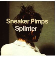 Sneaker Pimps - Splinter