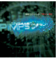 Sneaker Pimps - Becoming Remixed