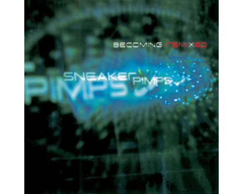 Sneaker Pimps - Becoming Remixed