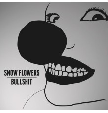 Snow Flowers - Bullshit