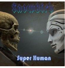 Snowbird - Super Human