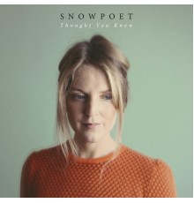 Snowpoet - Thought You Knew