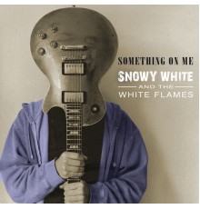 Snowy White - Something on Me