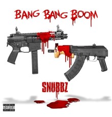 Snubbz - Bang Bang Boom