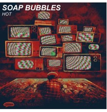 Soap Bubbles - Hot