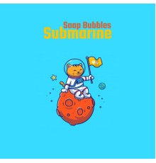 Soap Bubbles - Submarine