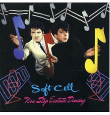 Soft Cell - Non-Stop Ecstatic Dancing