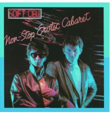 Soft Cell - Non-Stop Erotic Cabaret