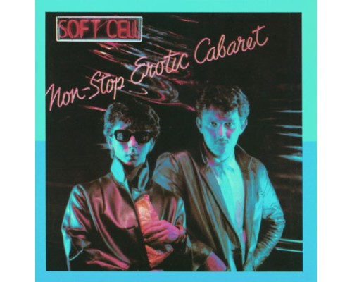 Soft Cell - Non-Stop Erotic Cabaret