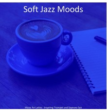 Soft Jazz Moods - Music for Lattes - Inspiring Trumpet and Soprano Sax