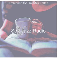 Soft Jazz Radio - Ambiance for Oat Milk Lattes