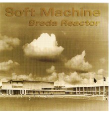 Soft Machine - Breda Reactor