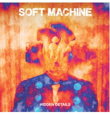 Soft Machine - Hidden Details