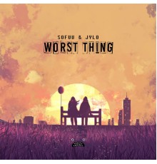 Sofuu & Jylo - Worst Thing