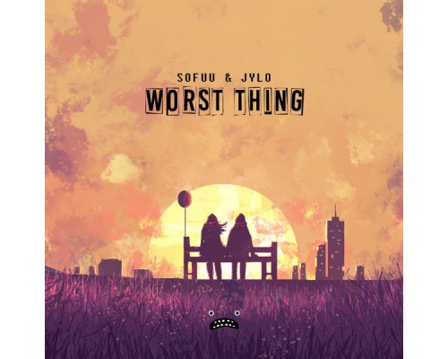 Sofuu & Jylo - Worst Thing