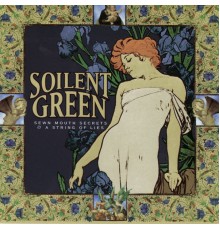 Soilent Green - Sewn Mouth Secrets & A String of Lies