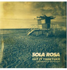 Sola Rosa - Get It Together (Remixes) - EP