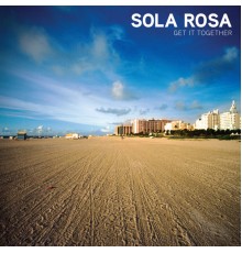 Sola Rosa - Get It Together