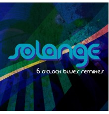 Solange - 6 O'Clock Blues