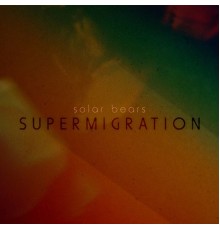 Solar Bears - Supermigration