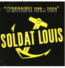 Soldat Louis - Itinéraires 1988-2006: Le meilleur de Soldat Louis