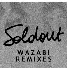 Soldout - Wazabi Remixes