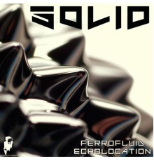 Solid - Ferrofluid / Echolocation (Original Mix)